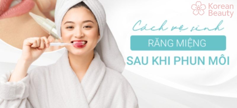 Tầm quan trọng của việc thực hiện vệ sinh răng miệng sau khi phun môi